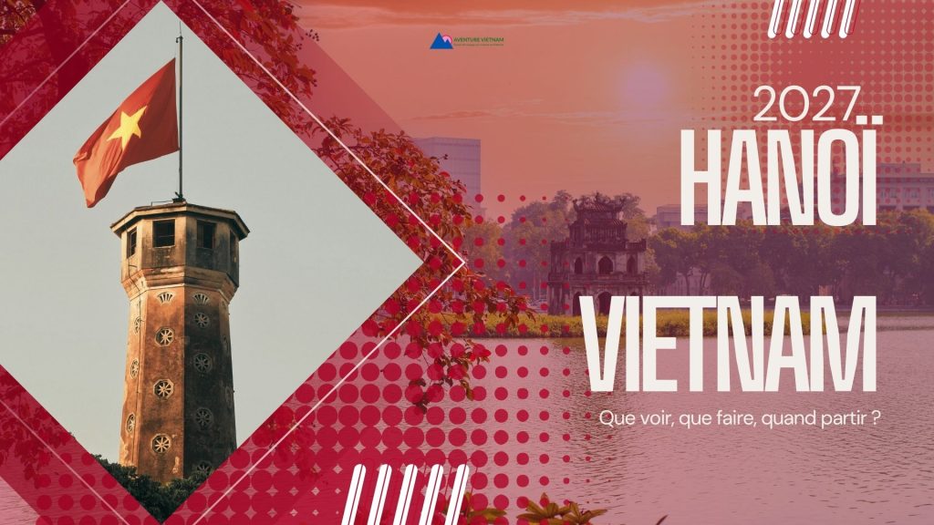 Hanoï Vietnam 2027 : que voir, que faire, quand partir ?