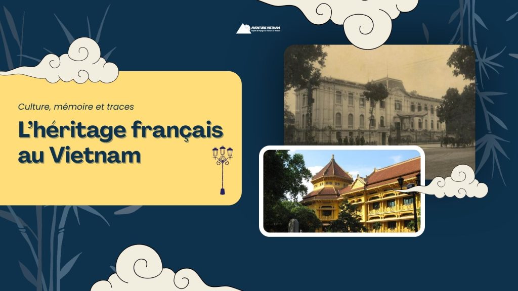 L’héritage français au Vietnam : culture, mémoire et traces
