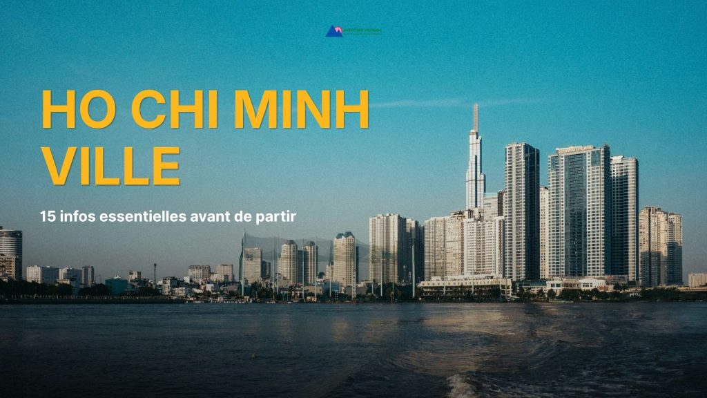 Ho Chi Minh-Ville : 15 infos essentielles avant de partir