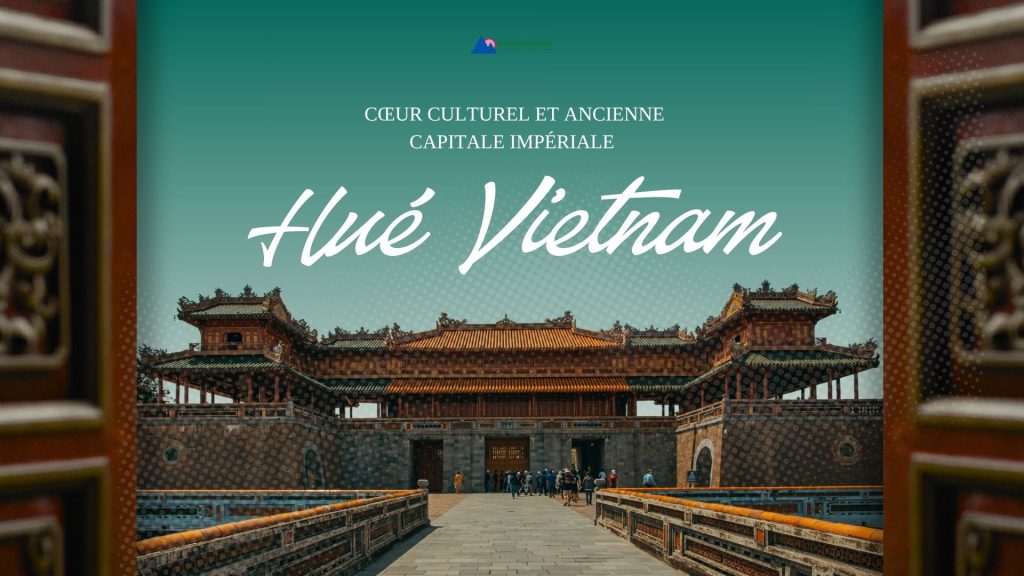 Hué Vietnam : cœur culturel et ancienne capitale impériale