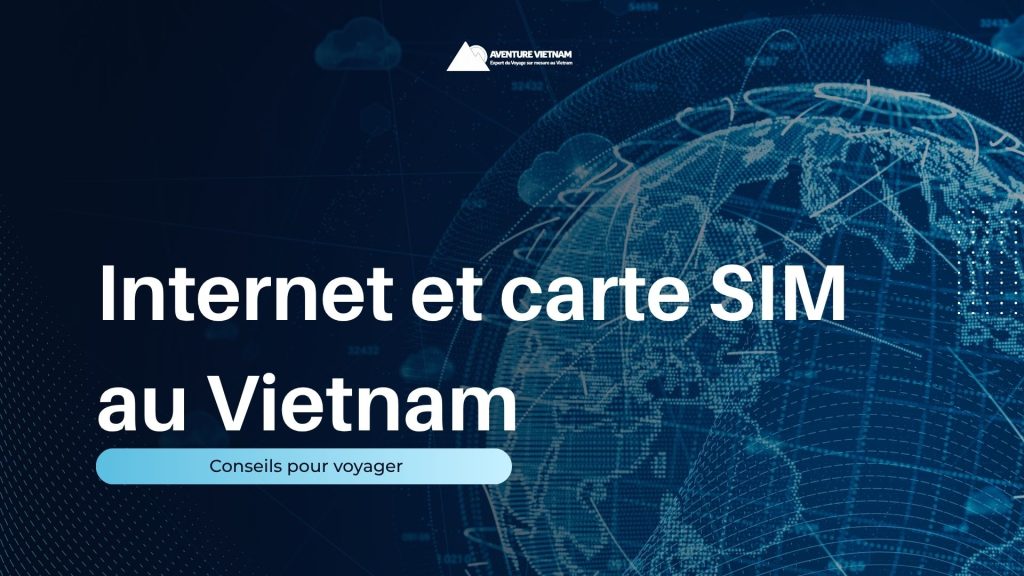 Internet et carte SIM au Vietnam : conseils pour voyager