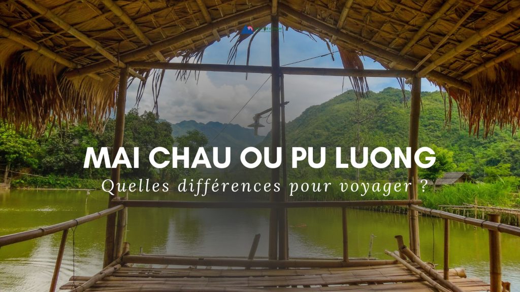 Mai Chau ou Pu Luong : quelles différences pour voyager ?