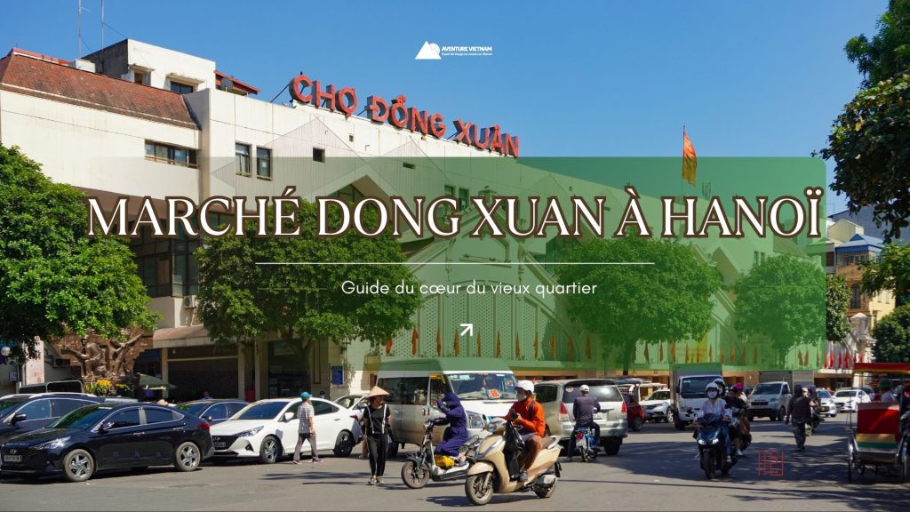 Marché Dong Xuan à Hanoï : guide du cœur du vieux quartier