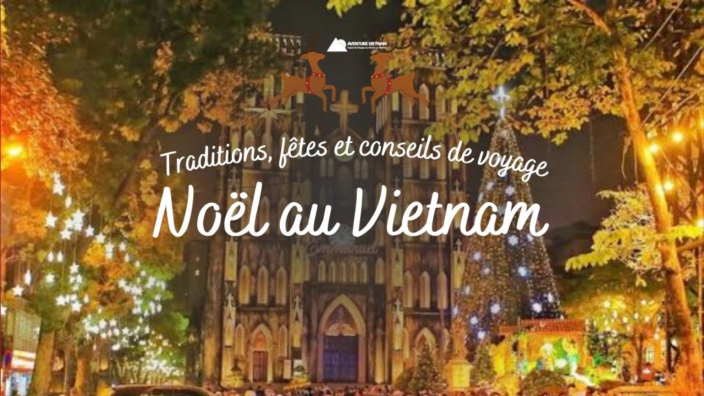 Noël au Vietnam : traditions, fêtes et conseils de voyage