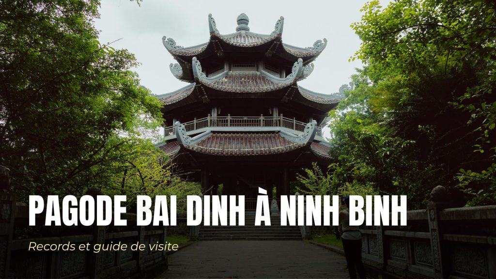 Pagode Bai Dinh à Ninh Binh : records et guide de visite