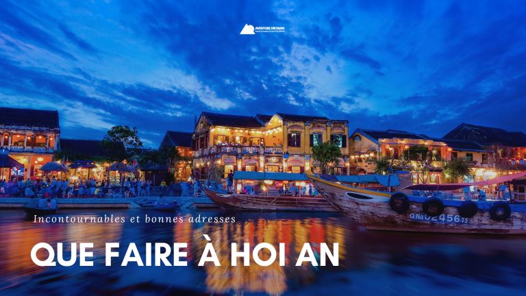 Que faire à Hoi An : incontournables et bonnes adresses