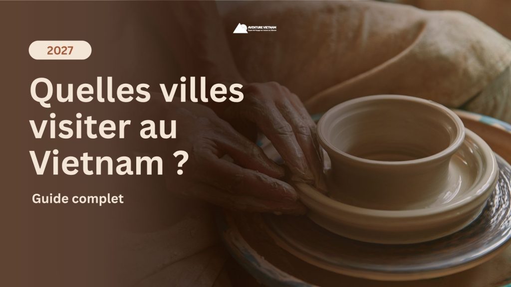 Quelles villes visiter au Vietnam en 2027 ? Guide complet