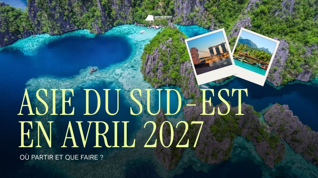 Asie du Sud-Est en avril 2027 : où partir et que faire ?