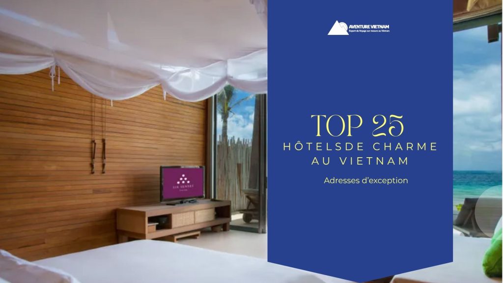 Top 25 hôtels de charme au Vietnam : adresses d’exception