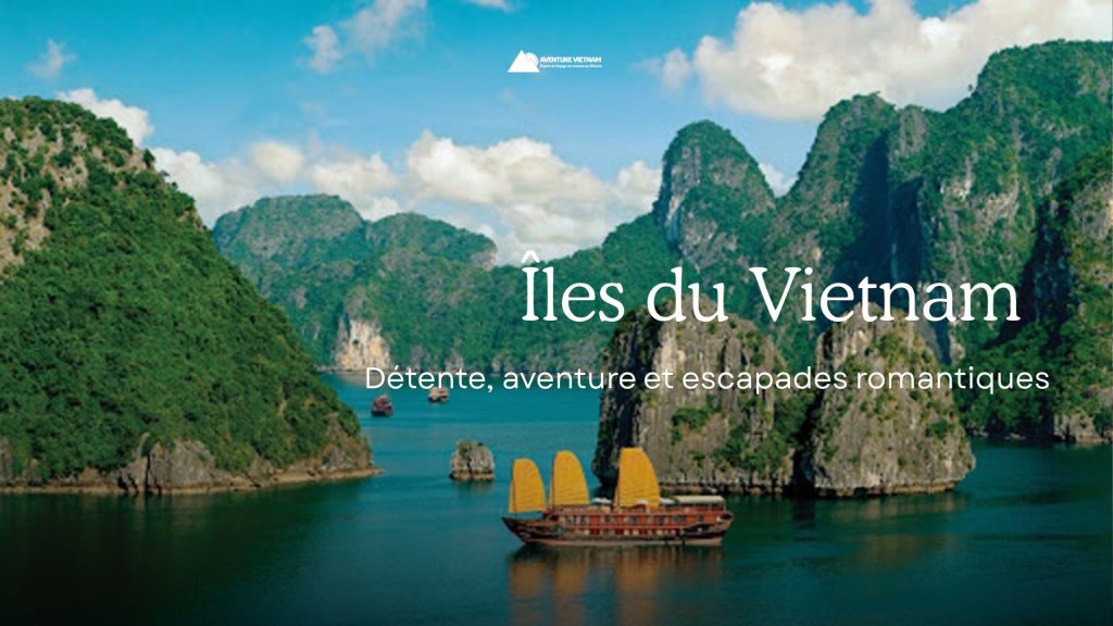 Îles du Vietnam : détente, aventure et escapades romantiques