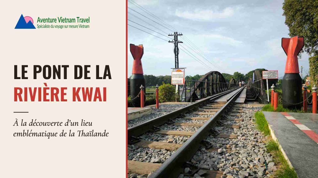 Le pont de la rivière Kwai : à la découverte d’un lieu emblématique de la Thaïlande