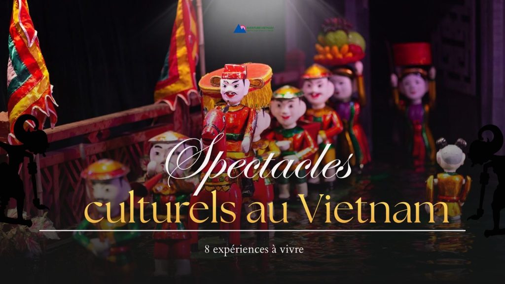 Spectacles culturels au Vietnam : 8 expériences à vivre