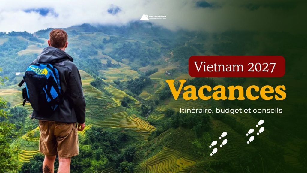 Vacances au Vietnam 2027 : itinéraire, budget et conseils