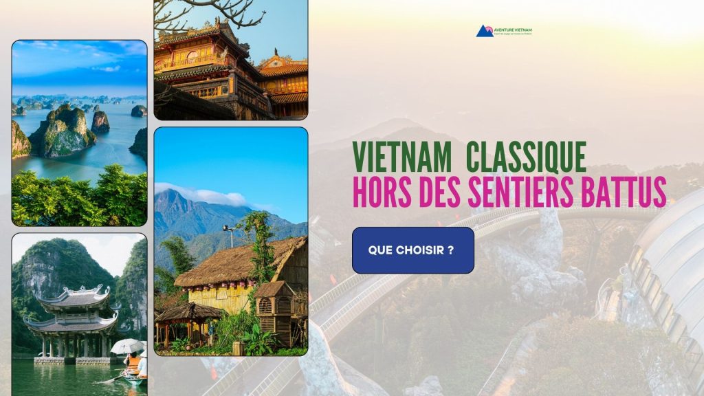 Vietnam classique ou hors des sentiers battus : que choisir ?