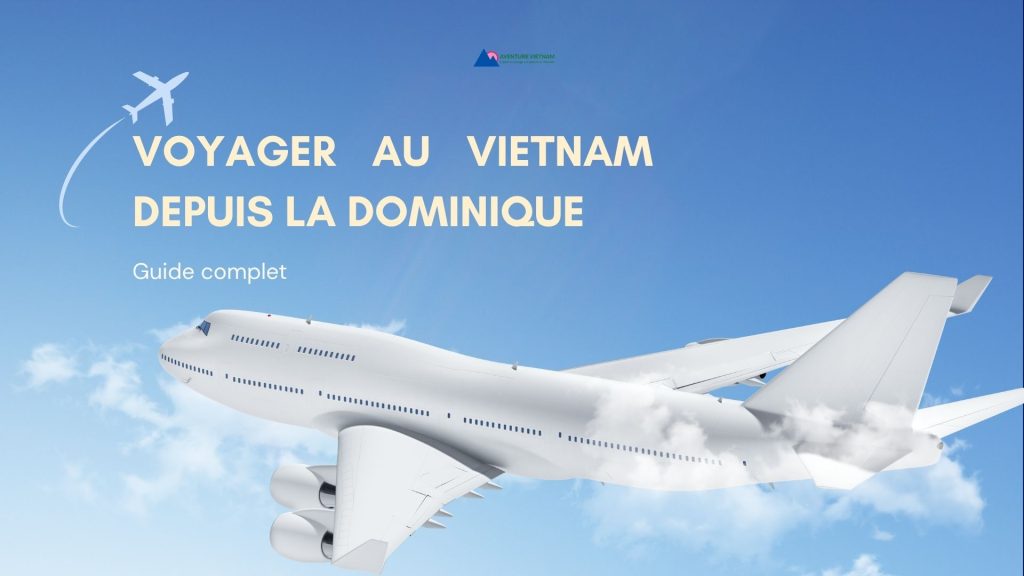 Voyager au Vietnam depuis la Dominique : guide complet
