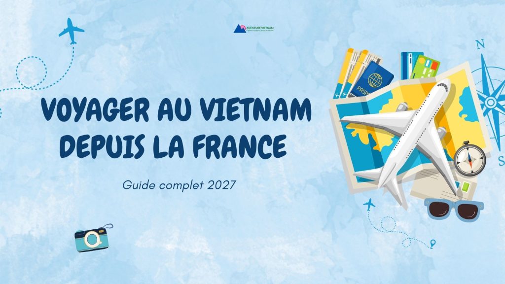 Voyager au Vietnam depuis la France : guide complet 2027