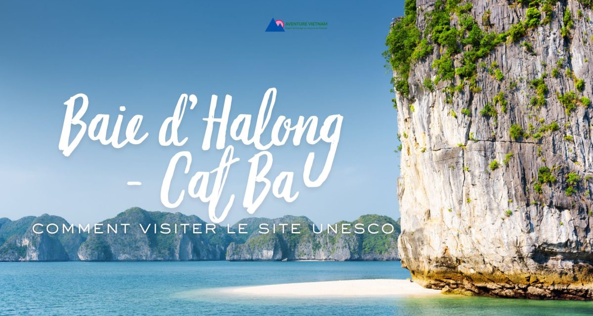 Baie d’Halong – Cat Ba comment visiter le site UNESCO