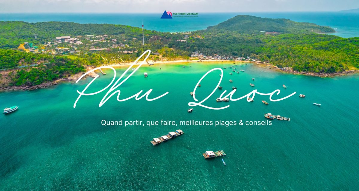 Phu Quoc quand partir, que faire, meilleures plages & conseils